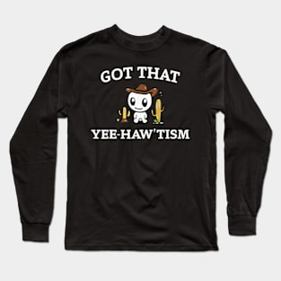 got that yee haw 'tism Long Sleeve T-Shirt